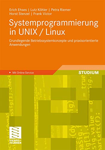 Systemprogrammierung in UNIX / Linux: Grundlegende Betriebssystemkonzepte und praxisorientierte Anwendungen