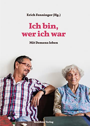 Ich bin, wer ich war: Mit Demenz leben Ich bin, wer ich war: Mit Demenz leben von Residenz