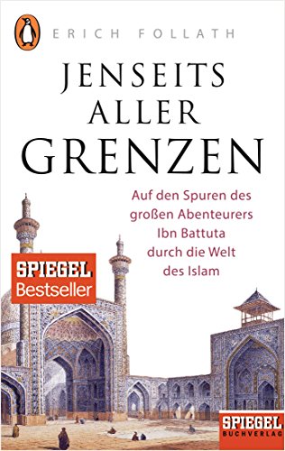 Jenseits aller Grenzen: Auf den Spuren des großen Abenteurers Ibn Battuta durch die Welt des Islam - Ein SPIEGEL-Buch von Penguin TB Verlag