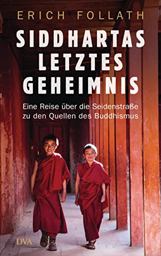 Siddhartas letztes Geheimnis: Eine Reise über die Seidenstraße zu den Quellen des Buddhismus von DVA Dt.Verlags-Anstalt