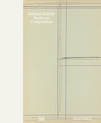 Helmut Federle: Basics on Composition (Zeitgenössische Kunst) von Hatje Cantz Verlag
