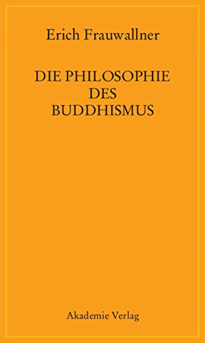Die Philosophie des Buddhismus: Mit einem Vorwort von Eli Franco und Karin Preisendanz von Akademie Verlag GmbH