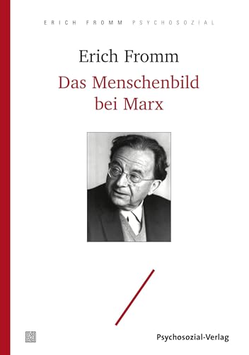 Das Menschenbild bei Marx: Mit den wichtigsten Teilen der Frühschriften von Karl Marx (Erich Fromm psychosozial)
