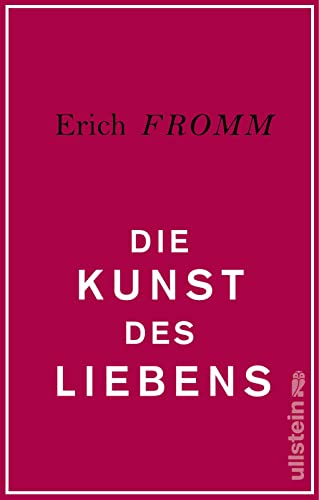 Die Kunst des Liebens: Ein Psychoanalytiker analysiert die Liebe in alle ihren Aspekten