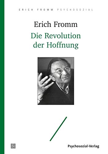 Die Revolution der Hoffnung: Für eine Humanisierung der Technik (Erich Fromm psychosozial)