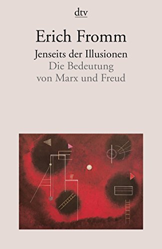 Jenseits der Illusionen: Die Bedeutung von Marx und Freud Jenseits der Illusionen: Die Bedeutung von Marx und Freud