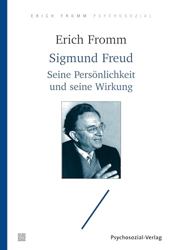 Sigmund Freud: Seine Persönlichkeit und seine Wirkung (Erich Fromm psychosozial) von Psychosozial Verlag GbR