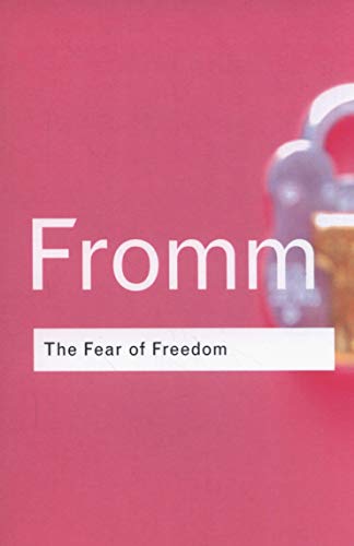 The Fear of Freedom (Routledge Classics)