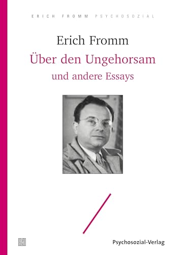 Über den Ungehorsam und andere Essays (Erich Fromm psychosozial) von Psychosozial Verlag GbR
