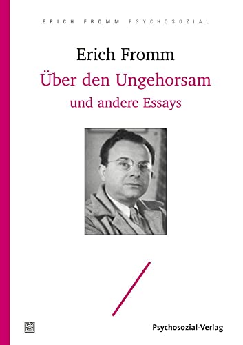 Über den Ungehorsam und andere Essays (Erich Fromm psychosozial) von Psychosozial Verlag GbR