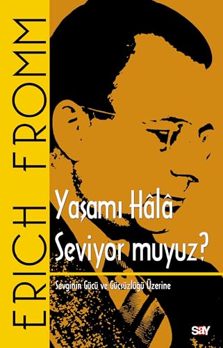 Yaşamı Hala Seviyor muyuz ?: Sevginin Gücü ve Güçsüzlüğü Üzerine von Say Yayınları