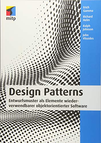 Design Patterns: Entwurfsmuster als Elemente wiederverwendbarer objektorientierter Software (mitp Professional) von MITP Verlags GmbH