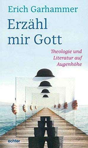 Erzähl mir Gott: Theologie und Literatur auf Augenhöhe