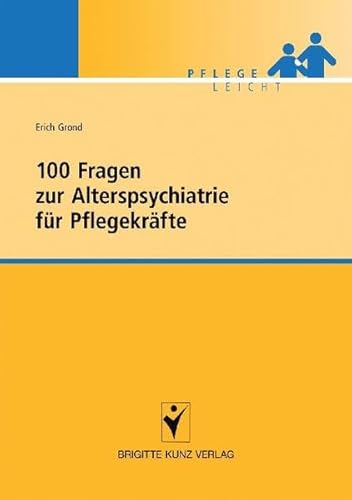 100 Fragen zur Alterspsychiatrie für Pflegekräfte (Pflege leicht)