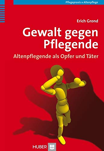 Gewalt gegen Pflegende: Altenpflegende als Opfer und Täter von Hogrefe (Vorm. Verlag Hans Huber )