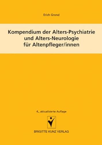 Kompendium der Alters-Psychiatrie und Alters-Neurologie für Altenpfleger/innen (Brigitte Kunz Verlag)