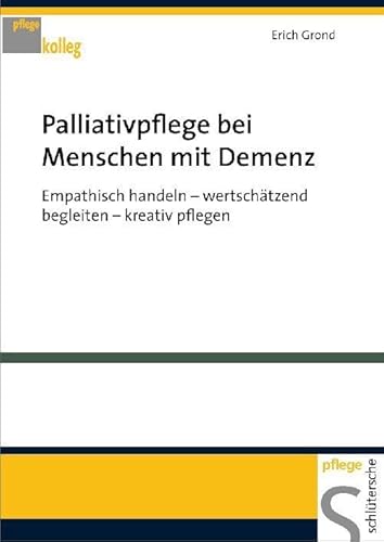 Palliativpflege bei Menschen mit Demenz. Empathisch handeln - wertschätzend begleiten - kreativ pflegen von Schlütersche