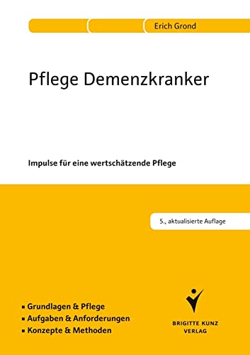 Pflege Demenzkranker: Impulse für eine wertschätzende Pflege. Grundlagen & Pflege. Aufgaben & Anforderungen. Konzepte & Methoden von Schltersche Verlag