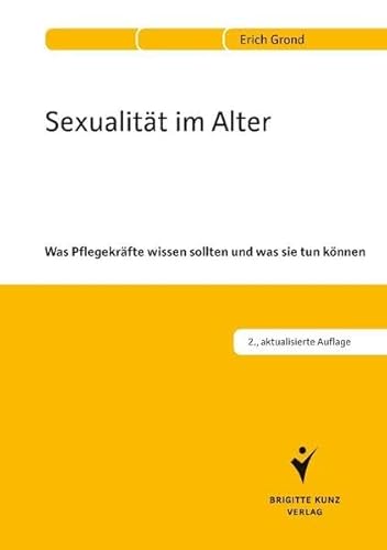 Sexualität im Alter: Was Pflegekräfte wissen sollten und was sie tun können von Schltersche Verlag