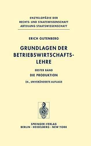 Grundlagen der Betriebswirtschaftslehre: Die Produktion (Enzyklopädie der Rechts- und Staatswissenschaft) von Springer