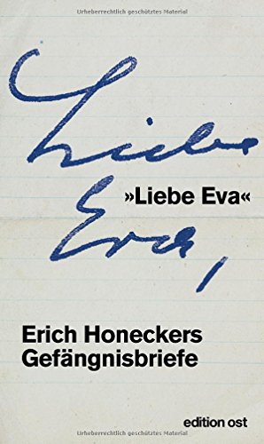 »Liebe Eva«: Erich Honeckers Gefängnisbriefe (edition ost) von Das Neue Berlin