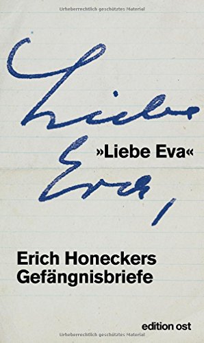 »Liebe Eva«: Erich Honeckers Gefängnisbriefe (edition ost)