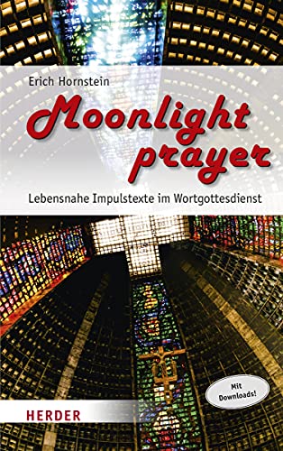 Moonlight prayer: Lebensnahe Impulstexte im Wortgottesdienst