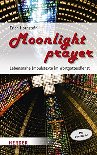 Moonlight prayer: Lebensnahe Impulstexte im Wortgottesdienst Moonlight prayer: Lebensnahe Impulstexte im Wortgottesdienst