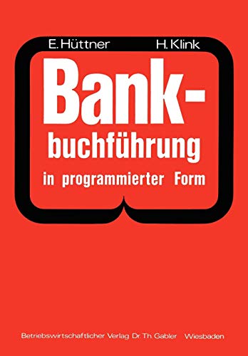 Bankbuchführung in programmierter Form: Ein Buch zur Vorbereitung auf die Bankgehilfenprüfung Bankbuchführung in programmierter Form: Ein Buch zur Vorbereitung auf die Bankgehilfenprüfung von Gabler Verlag
