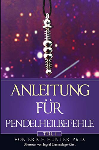Anleitung für Pendelheilbefehle: Teil 1 von Independently Published