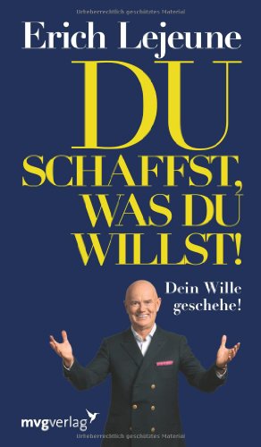 Du schaffst, was du willst: Dein Wille Geschehe (Edition Lejeune/Edition Mensch) von mvg Verlag