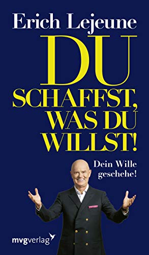 Du schaffst, was du willst: Dein Wille Geschehe (Edition Lejeune/Edition Mensch) von mvg Verlag