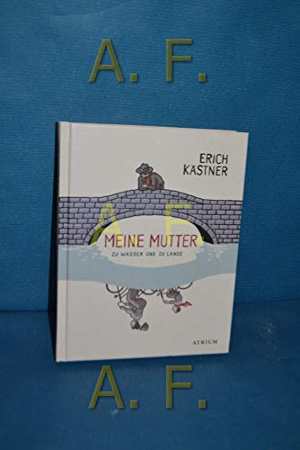 Meine Mutter zu Wasser und zu Lande: Geschichten, Gedichte, Briefe von Atrium Verlag
