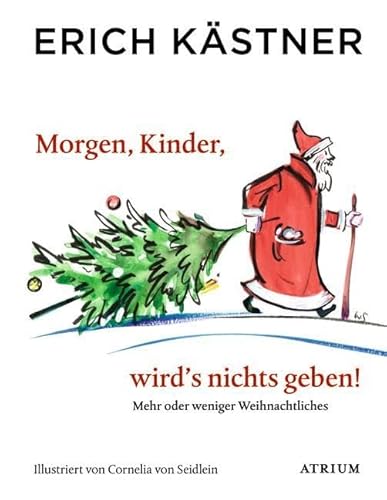 Morgen, Kinder, wird's nichts geben: Mehr oder weniger Weihnachtliches von Atrium Verlag