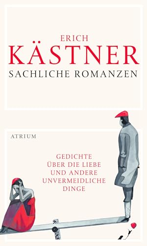 Sachliche Romanzen: Gedichte über die Liebe und andere unvermeidliche Dinge von Atrium Verlag