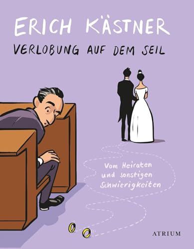 Verlobung auf dem Seil: Vom Heiraten und sonstigen Schwierigkeiten von Atrium Verlag