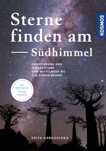 Sterne finden am Südhimmel: Orientierung und Beobachtung vom Mittelmeer bis zur Südhalbkugel von Kosmos