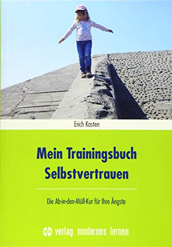 Mein Trainingsbuch Selbstvertrauen: Die Ab-in-den-Müll-Kur für Ihre Ängste von Modernes Lernen Borgmann