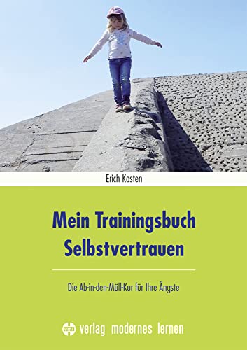 Mein Trainingsbuch Selbstvertrauen: Die Ab-in-den-Müll-Kur für Ihre Ängste