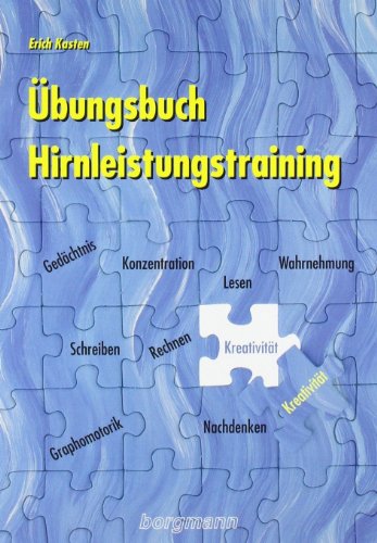 Übungsbuch Hirnleistungstraining: Material zum Training von Konzentration, Gedächtnis, Wahrnehmung, Graphomotorik, Lesen, Schreiben, Rechnen, Kreativität und Nachdenken Übungsbuch Hirnleistungstraining: Material zum Training von Konzentration, Gedächtnis, Wahrnehmung, Graphomotorik, Lesen, Schreiben, Rechnen, Kreativität und Nachdenken
