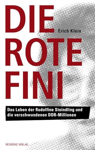 Die Rote Fini: Das Leben der Rudolfine Steindling und die verschwundenen DDR-Millionen von Residenz