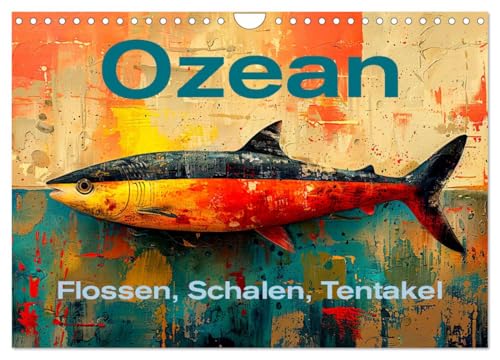 Ozean - Flossen, Schalen, Tentakel (Wandkalender 2025 DIN A4 quer), CALVENDO Monatskalender