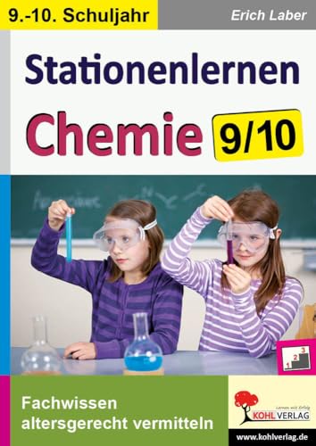 Stationenlernen Chemie / Klasse 9-10: Fachwissen altersgerecht vermitteln im 9.-10. Schuljahr von Kohl Verlag
