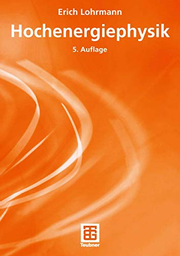 Hochenergiephysik (Teubner Studienbücher Physik) (German Edition)