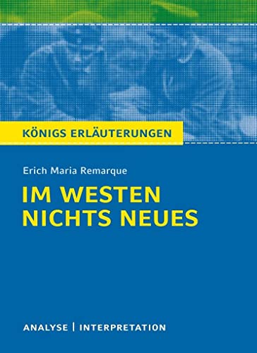 Im Westen nichts Neues von Erich Maria Remarque.: Textanalyse und Interpretation mit ausführlicher Inhaltsangabe und Abituraufgaben mit Lösungen (Königs Erläuterungen und Materialien, Band 433)