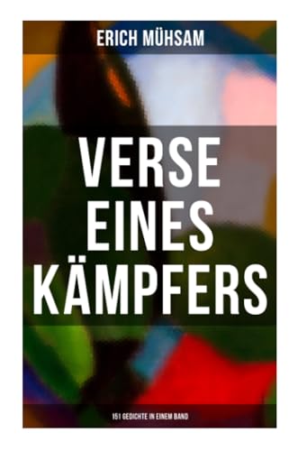 Erich Mühsam: Verse eines Kämpfers (151 Gedichte in einem Band)