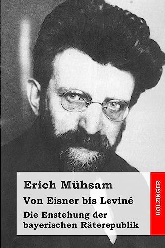 Von Eisner bis Leviné: Die Enstehung der bayerischen Räterepublik von CREATESPACE