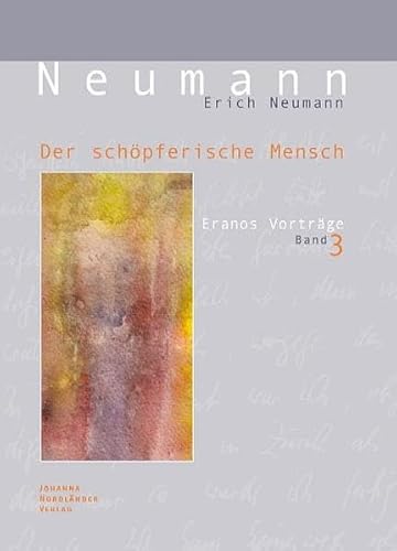 Der schöpferische Mensch: Eranos-Vorträge Band III: - Der schöpferische Mensch und die Wandlung - Die Erfahrung der Einheitswirklichkeit - Der ... des Lebens - Georg Trakl - Person und Mythos