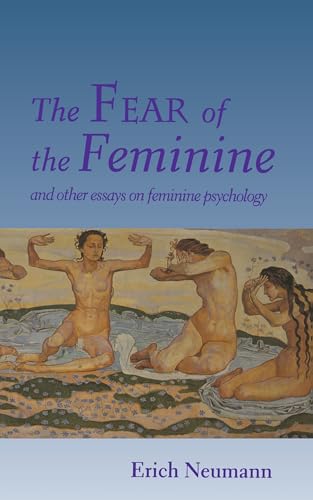 The Fear of the Feminine: And Other Essays on Feminine Psychology (Bollingen, Vol 4)