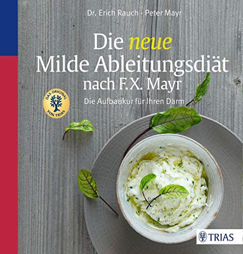 Die neue Milde Ableitungsdiät nach F.X. Mayr: Die Aufbaukur für Ihren Darm Die neue Milde Ableitungsdiät nach F.X. Mayr: Die Aufbaukur für Ihren Darm